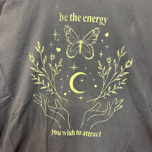Be the energy you wish to attract T-shirt size O/S
