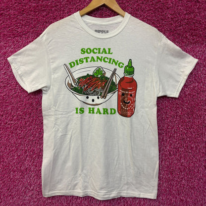 Social distancing is hard damn siracha Tshirt size medium