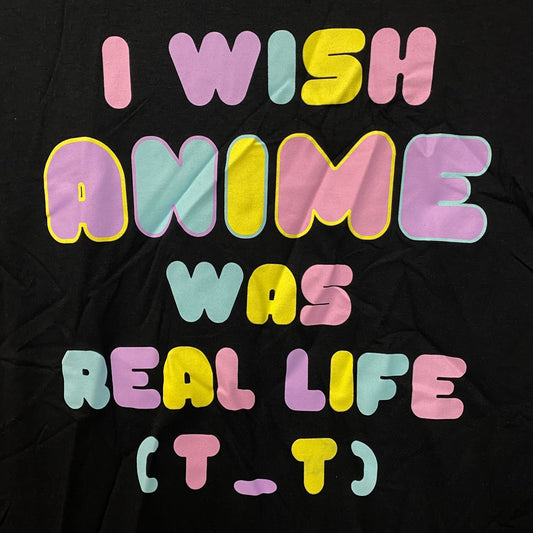 I Wish Anime Was Real Life Graphic T-Shirt Small